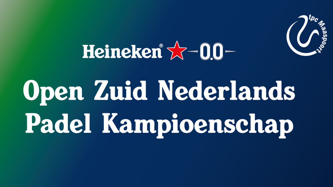 Heineken O.O! – Open Zuid Nederlands Padel Kampioenschap 2024